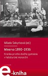 Minerva 1890-1936 :Kronika prvního dívčího gymnázia v habsburské monarchii