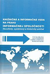 Knižničná a informačná veda na prahu informačnej spoločnosti : Filozofický, systémový a historický pohľad