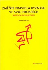 Změňte pravidla byznysu ve svůj prospěch : metoda Disruption