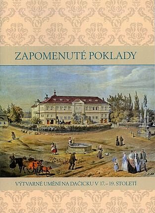 Zapomenuté poklady: výtvarné uměni na Dačicku v 17. - 19. století