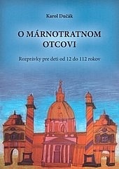 O márnotratnom otcovi (Rozprávky pre deti od 12 do 112 rokov)