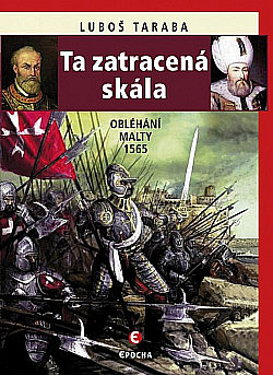 Ta zatracená skála: Obléhání Malty 1565