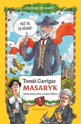 Tomáš Garrigue Masaryk očima slečny Alice a mistra Viktora