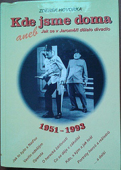 Kde jsme doma aneb Jak se v Jaroměři dělalo divadlo 1951-1993.