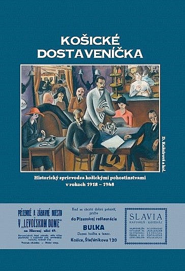 Košické dostaveníčka: Historický sprievodca košickými pohostinstvami v rokoch 1918-1948