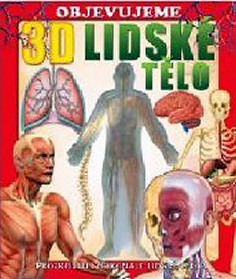 Objevujeme 3D lidské tělo : prozkoumej dokonale lidské tělo