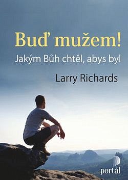 Buď mužem! - Jakým Bůh chtěl, abys byl