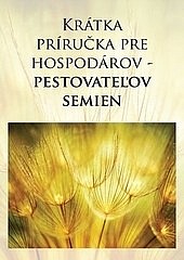 Krátka príručka pre hospodárov - pestovateľov semien