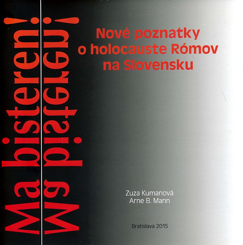 Ma bisteren!: Nové poznatky o holocauste Rómov na Slovensku