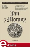 Jan z Moravy - Zapomenutý Lucemburk na aquilejském stolci