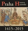Praha Husova a husitská 1415-2015
