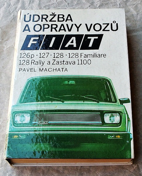 Údržba a opravy vozů Fiat 126p, 127, 128, 128 Familiare, 128 Rally a Zastava 1100