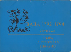 Praha 1792-1794 v rytinách Filipa a Františka Hegerů