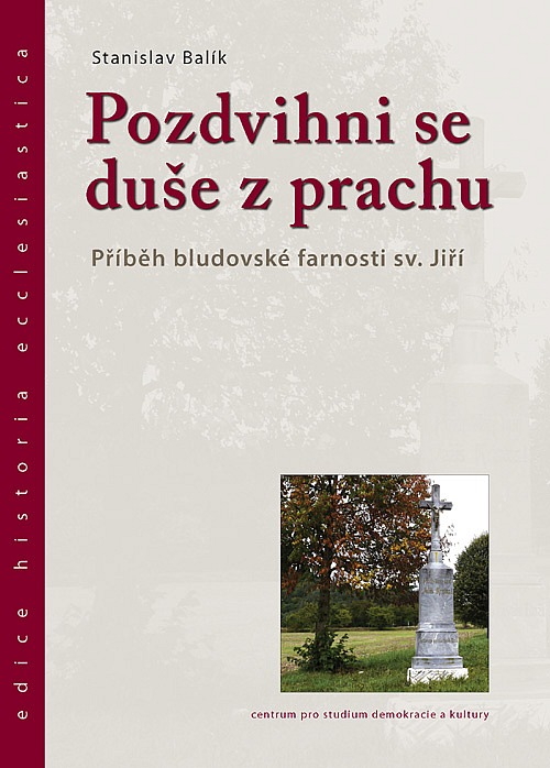 Pozdvihni se duše z prachu - Příběh bludovské farnosti sv. Jiří