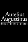 Aurelius Augustinus. Říman, člověk, světec