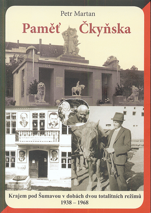Paměť Čkyňska : krajem pod Šumavou v dobách dvou totalitních režimů, 1938-1968