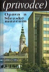 Opava a Slezské muzeum (průvodce)