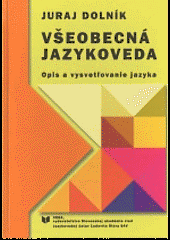 Všeobecná jazykoveda: opis a vysvetľovanie jazyka.