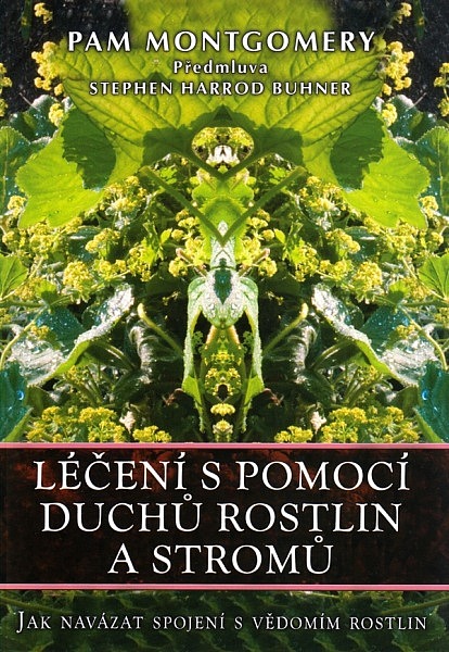 Léčení s pomocí duchů rostlin a stromů : jak navázat spojení s vědomím rostlin a stromů