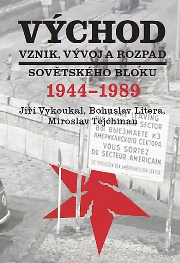 Východ: Vznik, vývoj a rozpad sovětského bloku 1944-1989