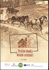 Strážní domky a drážní strážníci. Strážní domky a život drážního strážníka na koněspřežní železnici České Budějovice – Linec