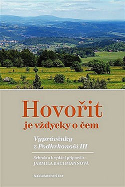 Hovořit je vždycky o čem. Vyprávěnky z Podkrkonoší III.