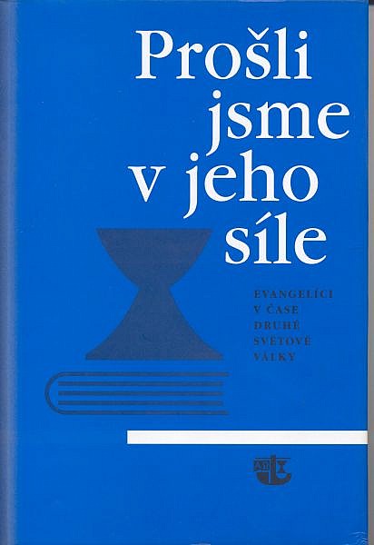 Prošli jsme v jeho síle (Evangelíci v čase druhé světové války)