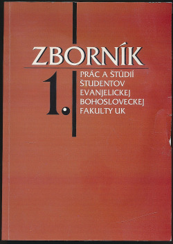 Zborník prác a štúdií študentov Evanjelickej bohosloveckej fakulty UK 1.