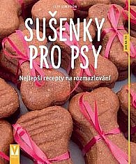 Sušenky pro psy - Nejlepší recepty na rozmazlování