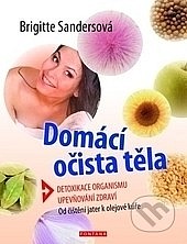 Domácí očista těla - Detoxikace organismu upevňování zdraví - od čištění jater k olejové kúře