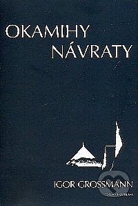 Igor Grossmann - Okamihy, návraty: fotografie