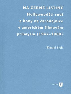 Na černé listině: Hollywoodští rudí a hony na čarodějnice v americkém filmovém průmyslu (1947-1960)