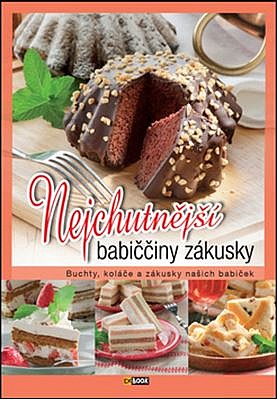 Nejchutnější babiččiny zákusky - Buchty, koláče a zákusky našich babiček