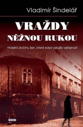 Vraždy něžnou rukou: Hrdelní zločiny žen, které kdysi vzrušily veřejnost