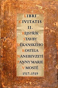 Rejstřík stavby děkanského kostela Nanebevzetí Panny Marie v Mostě 1517-1519