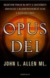 Opus Dei - Objektivní pohled na mýty a skutečnosti související s nejkontroverznější silou v katolické církvi