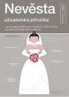 Nevěsta - uživatelská příručka: Jak dobře připravit, přežít a užít si ten nejdůležitější den v životě