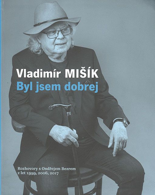 Byl jsem dobrej - rozhovory s Ondřejem Bezrem z let 1999, 2006, 2017