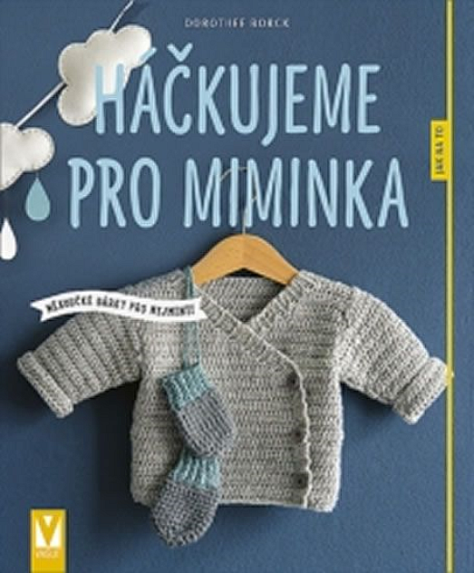 Háčkujeme pro miminka - Měkoučké dárky pro nejmenší