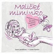 Maličké miminko - Praktický průvodce pro rodiče předčasně narozených dětí