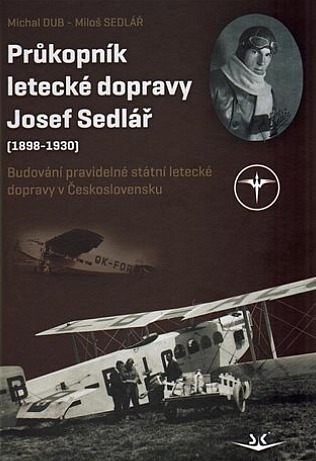 Průkopník letecké dopravy Josef Sedlář (1898-1930)