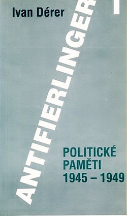 Antifierlinger I: Politické paměti 1945-1949