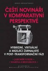 Čeští novináři v komparativní perspektivě – hybridní, virtuální a mizející žurnalisté v post-transformační fázi