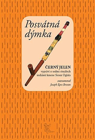 Posvátná dýmka: Černý jelen vypráví o sedmi obřadech indiánů kmene Sioux Oglala