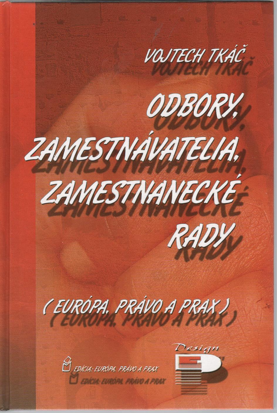 Odbory, zamestnávatelia, zamestnanecké rady : (Európa, právo a prax)