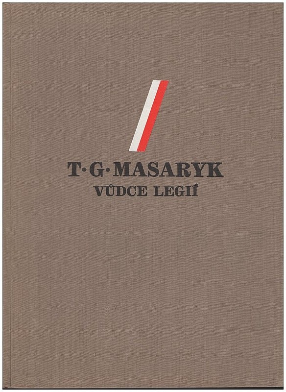 T.G. Masaryk - Vůdce legií