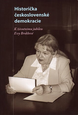 Historička československé demokracie: K životnímu jubileu Evy Broklové