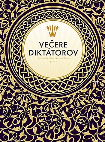 Večere diktátorov: Sprievodca skazenými chúťkami diktátorov