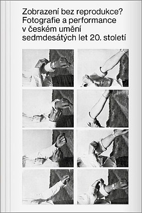 Zobrazení bez reprodukce? Fotografie a performance v českém umění sedmdesátých let 20. století