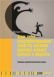 Sám sobě psychoterapeutem aneb Co opravdu pomáhá zvládat úzkosti a deprese: Pohledem kognitivně behaviorální terapie